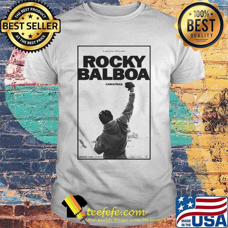 It ain't over til it's over rocky balboa christmas shirt