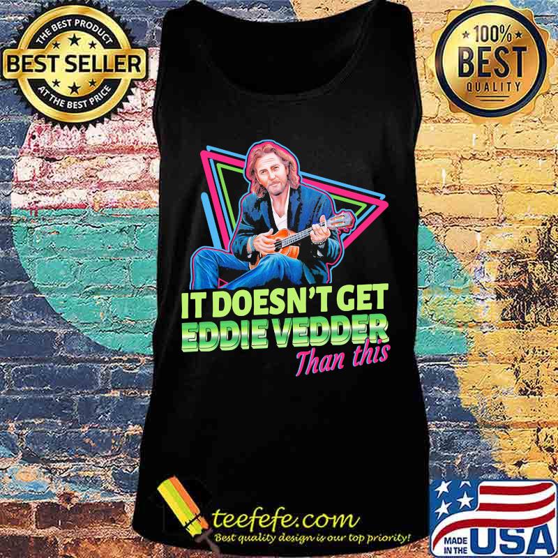 It doesn't get eddie vedder than this guitar s Tank top It doesn't get eddie vedder than this guitar s Tank top