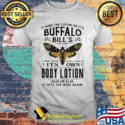 It rubs the lotion on it's buffalo bill's comes with free basket it's own body lotion skin or else it gets the hose again shirt