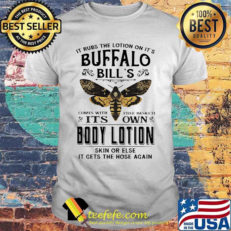 It rubs the lotion on it's buffalo bill's comes with free basket it's own body lotion skin or else it gets the hose again shirt It rubs the lotion on it's buffalo bill's comes with free basket it's own body lotion skin or else it gets the hose again shirt