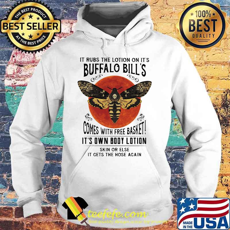It rubs the lotion on it's buffalo bill's comes with free basket it's own body lotion skin or else it gets the hose again sunset s Hoodie It rubs the lotion on it's buffalo bill's comes with free basket it's own body lotion skin or else it gets the hose again sunset s Hoodie