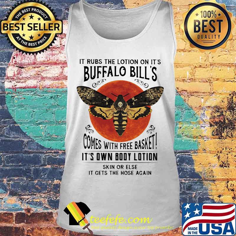It rubs the lotion on it's buffalo bill's comes with free basket it's own body lotion skin or else it gets the hose again sunset s Tank top It rubs the lotion on it's buffalo bill's comes with free basket it's own body lotion skin or else it gets the hose again sunset s Tank top