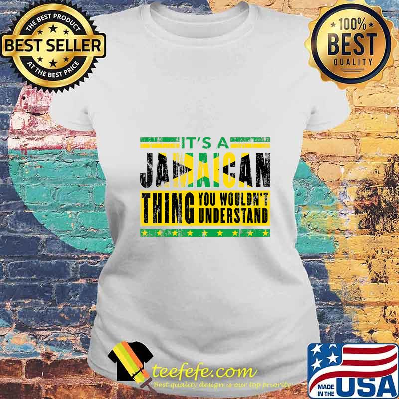 It's A Jamaican Thing You Wouldn't Understand Souvenir Gift T-Shirt Laides tee It's A Jamaican Thing You Wouldn't Understand Souvenir Gift T-Shirt Laides tee