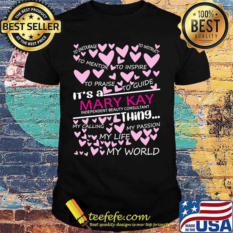 It's a mary kay things my calling my passion my life my world hearts shirt It's a mary kay things my calling my passion my life my world hearts shirt