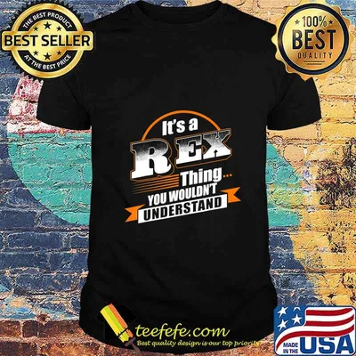 It's A Rex Thing You Wouldn't Understand. Rex Named T-Shirt