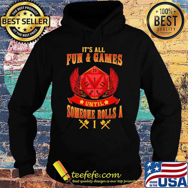 IT'S ALL FUN AND GAMES UNTIL SOMEONE ROLLS A 1 SHIRT Hoodie IT'S ALL FUN AND GAMES UNTIL SOMEONE ROLLS A 1 SHIRT Hoodie