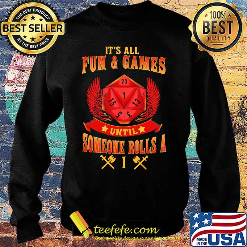 IT'S ALL FUN AND GAMES UNTIL SOMEONE ROLLS A 1 SHIRT Sweater IT'S ALL FUN AND GAMES UNTIL SOMEONE ROLLS A 1 SHIRT Sweater
