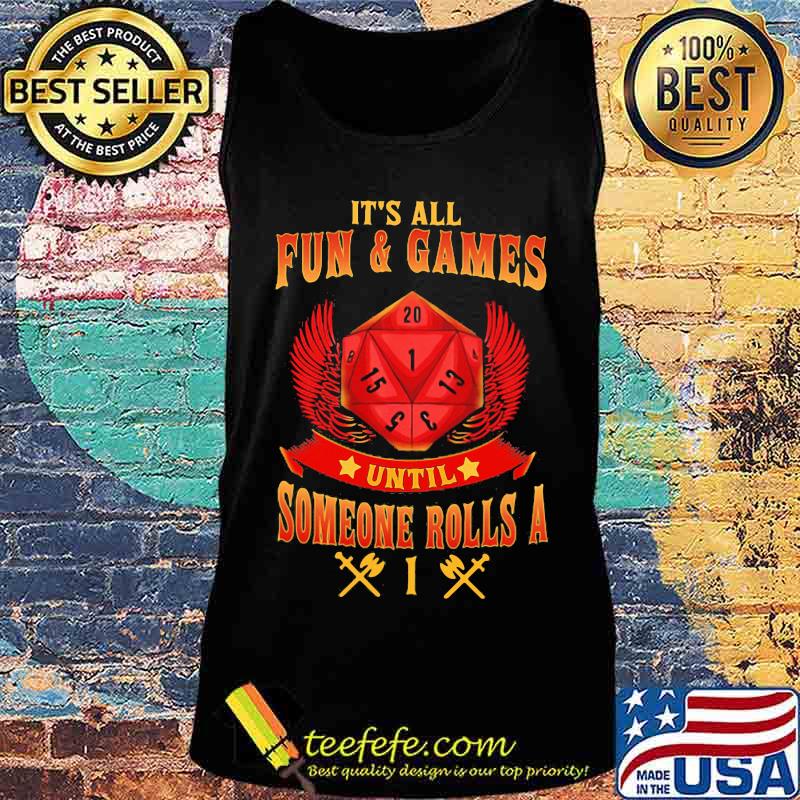 IT'S ALL FUN AND GAMES UNTIL SOMEONE ROLLS A 1 SHIRT Tank top IT'S ALL FUN AND GAMES UNTIL SOMEONE ROLLS A 1 SHIRT Tank top