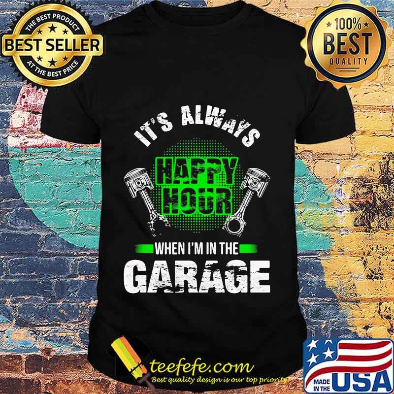 IT'S ALWAYS WHEN I'M IN THE GARAGE MECHANIC SHIRT
