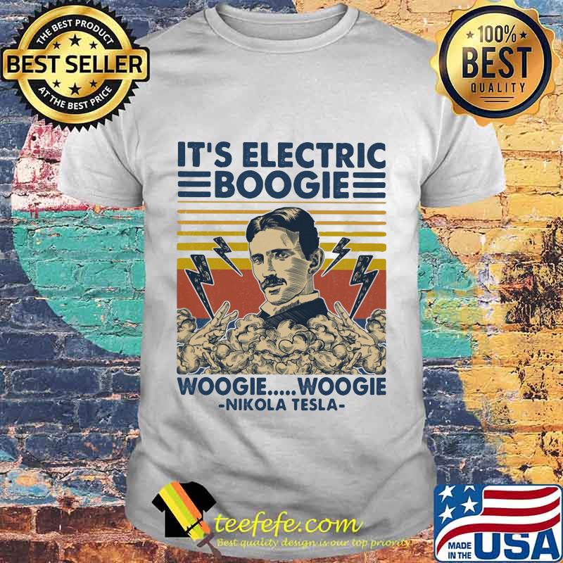 It's electric boogie woogie woogie Nikola Tesla vintage retro shirt It's electric boogie woogie woogie Nikola Tesla vintage retro shirt