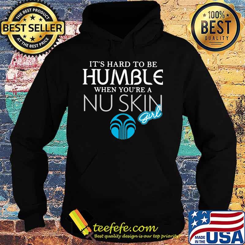 It's hard to be humble when you're a nu skin girl s Hoodie It's hard to be humble when you're a nu skin girl s Hoodie