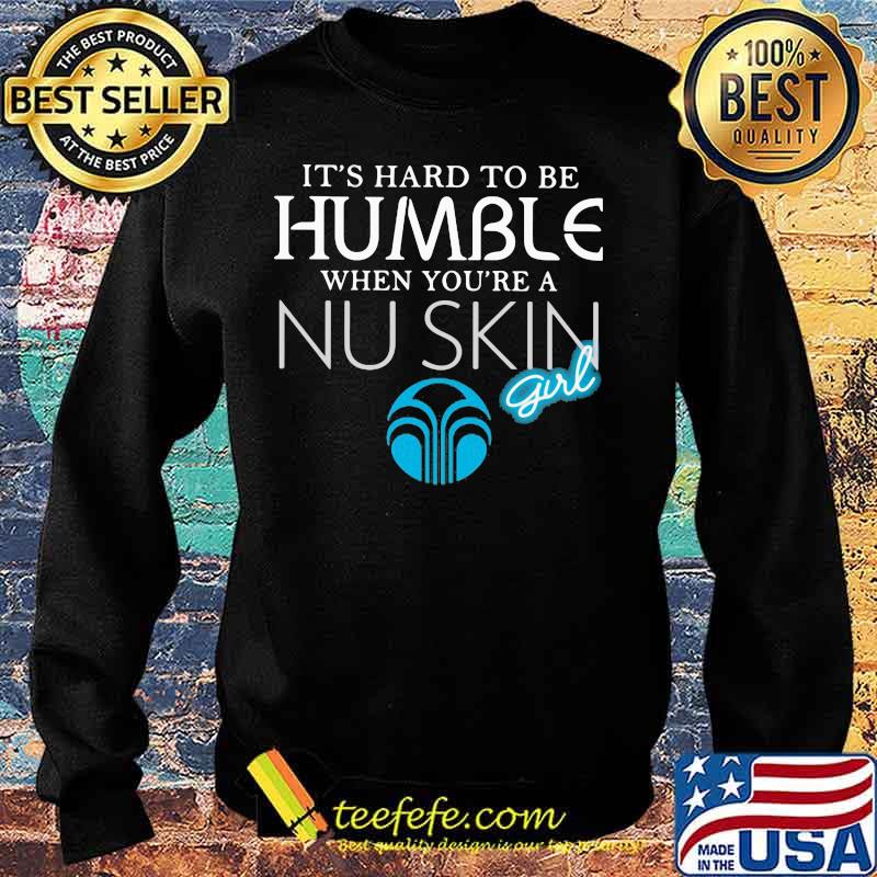 It's hard to be humble when you're a nu skin girl s Sweater It's hard to be humble when you're a nu skin girl s Sweater