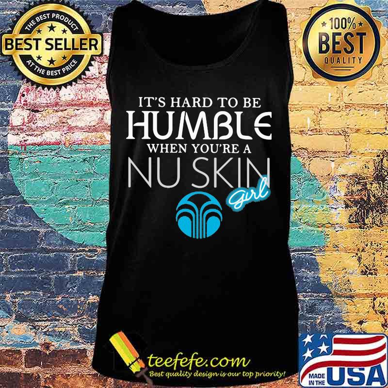 It's hard to be humble when you're a nu skin girl s Tank top It's hard to be humble when you're a nu skin girl s Tank top