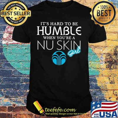 It's hard to be humble when you're a nu skin girl shirt