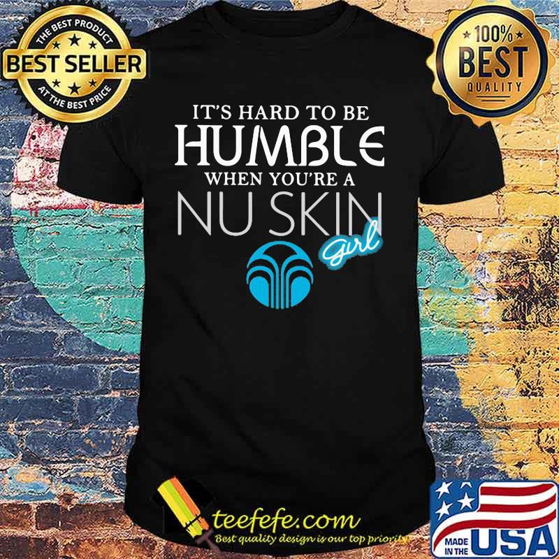 It's hard to be humble when you're a nu skin girl shirt It's hard to be humble when you're a nu skin girl shirt