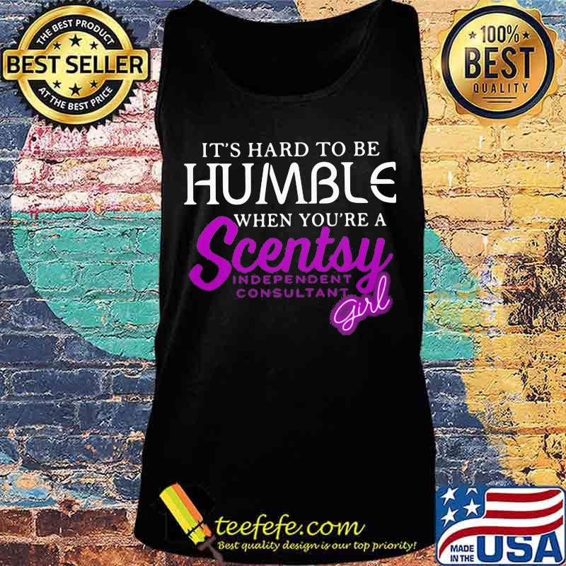It's hard to be humble when you're a scentsy independent consultant girl s Tank top It's hard to be humble when you're a scentsy independent consultant girl s Tank top