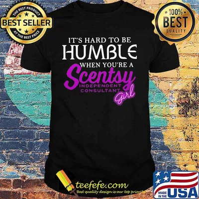 It's hard to be humble when you're a scentsy independent consultant girl shirt