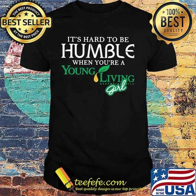 It's hard to be humble when you're a young living girl shirt