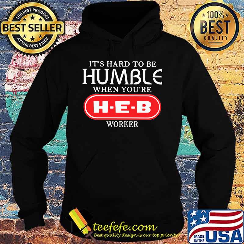 It's hard to be humble when you're heb worker s Hoodie It's hard to be humble when you're heb worker s Hoodie