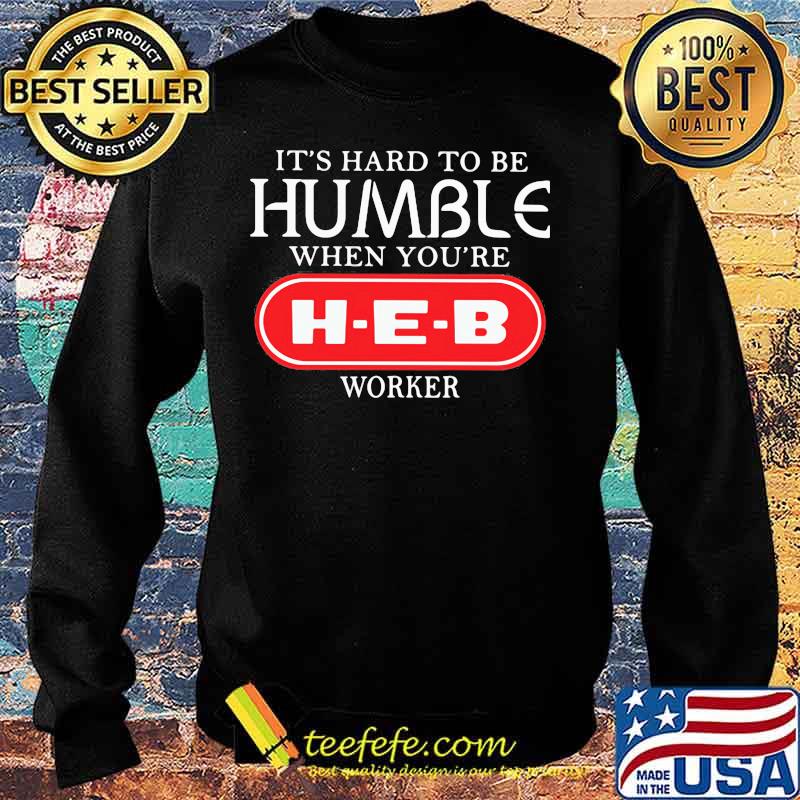 It's hard to be humble when you're heb worker s Sweater It's hard to be humble when you're heb worker s Sweater