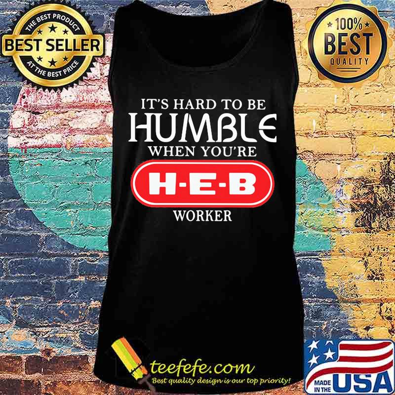 It's hard to be humble when you're heb worker s Tank top It's hard to be humble when you're heb worker s Tank top