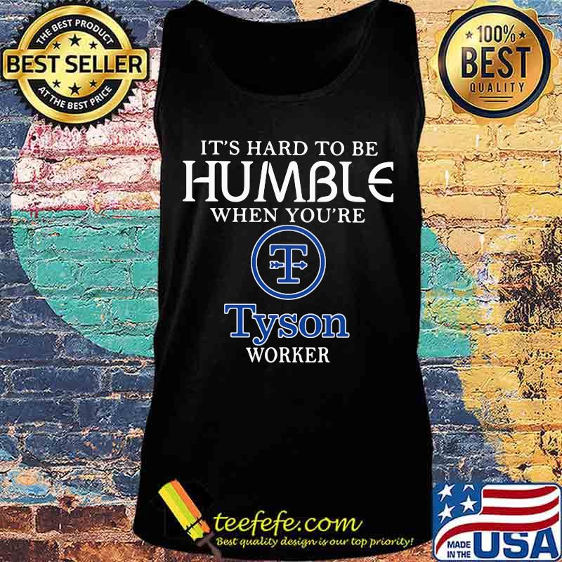It's hard to be humble when you're tyson worker s Tank top It's hard to be humble when you're tyson worker s Tank top