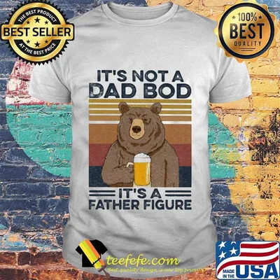 It's Not A Dad Bod It's A Father Figure Bear Drinking Beer Vintage Retro Shirt