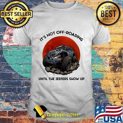 It's not off roading until the jeepers show up sunset shirt