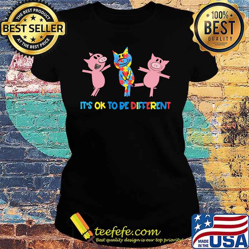 It's Ok To Be Different Pigs Autism Shirt Ladies tee It's Ok To Be Different Pigs Autism Shirt Ladies tee