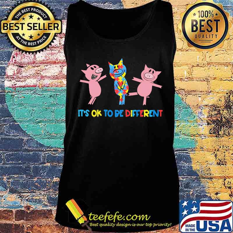 It's Ok To Be Different Pigs Autism Shirt Tank top It's Ok To Be Different Pigs Autism Shirt Tank top