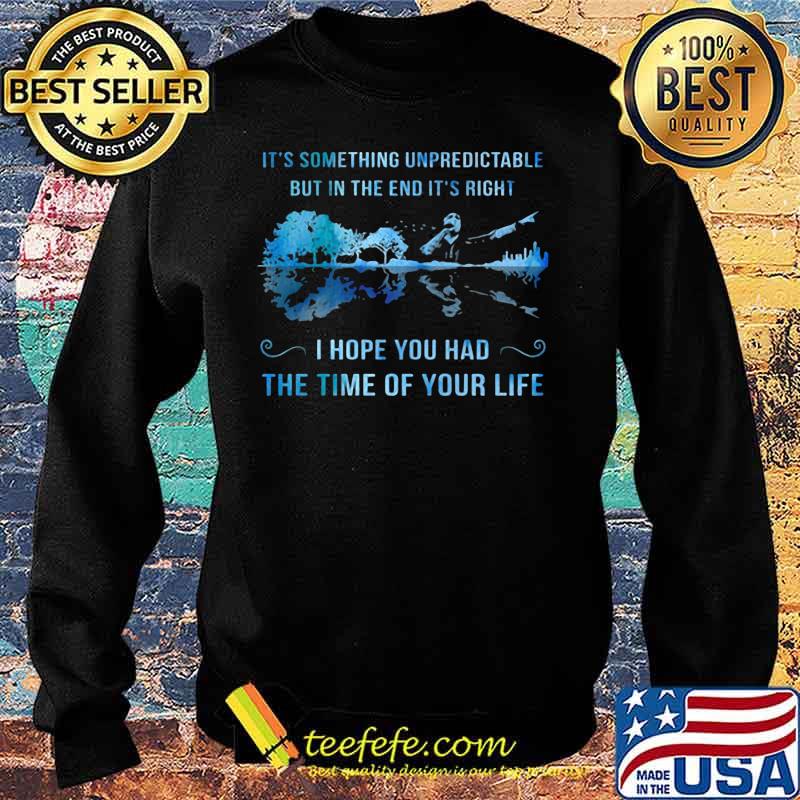 It's something unpredictable but in the end it's right i hope you had the time of your life s Sweater It's something unpredictable but in the end it's right i hope you had the time of your life s Sweater