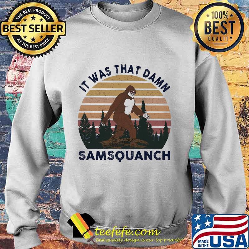 IT WAS THAT DAMN SAMSQUANCH BIGFOOT VINTAGE RETRO SHIRT Sweater IT WAS THAT DAMN SAMSQUANCH BIGFOOT VINTAGE RETRO SHIRT Sweater