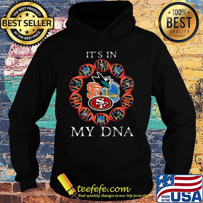 Its is in my dna san francisco 49ers san francisco giants golden state warriors san jose sharks s Hoodie Its is in my dna san francisco 49ers san francisco giants golden state warriors san jose sharks s Hoodie