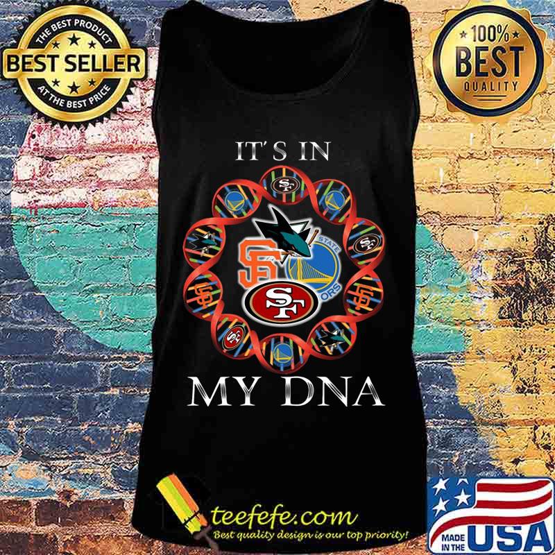 Its is in my dna san francisco 49ers san francisco giants golden state warriors san jose sharks s Tank top Its is in my dna san francisco 49ers san francisco giants golden state warriors san jose sharks s Tank top