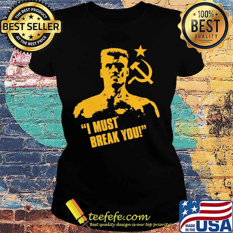 Ivan drago boxer i must break you s Ladies tee Ivan drago boxer i must break you s Ladies tee