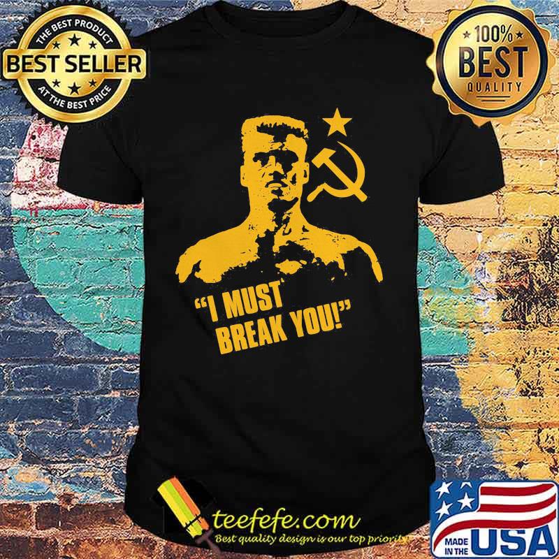 Ivan drago boxer i must break you shirt Ivan drago boxer i must break you shirt