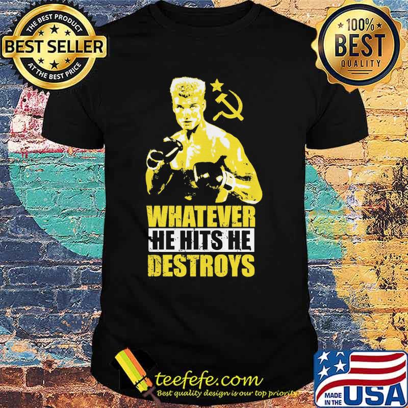 Ivan drago boxer whatever he hits he destroys shirt