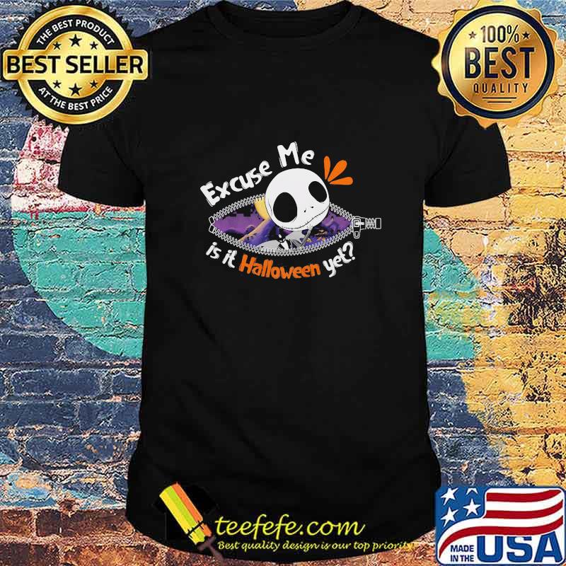 Jack skellington excuse me is it halloween yet shirt Jack skellington excuse me is it halloween yet shirt