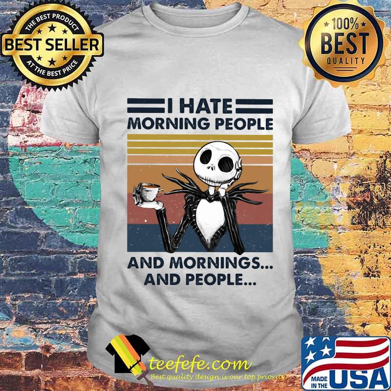 Jack skellington i hate morning people and mornings and people vintage retro shirt Jack skellington i hate morning people and mornings and people vintage retro shirt