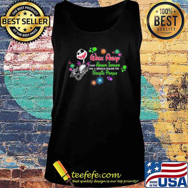 Jack skellington mask stay away walk away i have anger issues and a serious dislike for stupid people covid-19 s Tank top Jack skellington mask stay away walk away i have anger issues and a serious dislike for stupid people covid-19 s Tank top