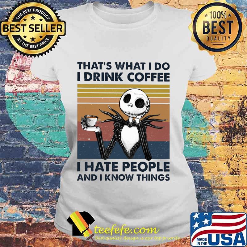 Jack skellington that's what i do i drink coffee i hate people and i know things vintage retro s Laides tee Jack skellington that's what i do i drink coffee i hate people and i know things vintage retro s Laides tee