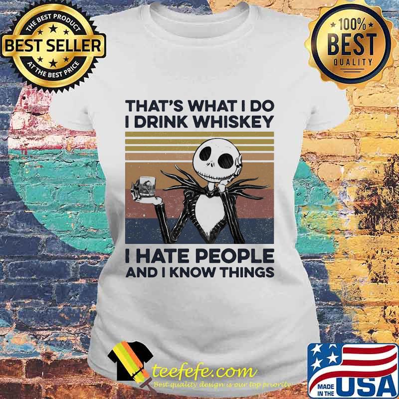 Jack skellington that's what i do i drink whiskey i hate people and i know things vintage retro s Laides tee Jack skellington that's what i do i drink whiskey i hate people and i know things vintage retro s Laides tee