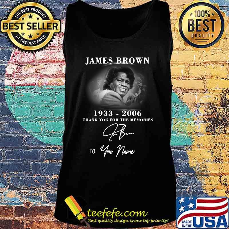 James brown 1933 2006 thank you for the memories to your name signature s Tank top James brown 1933 2006 thank you for the memories to your name signature s Tank top