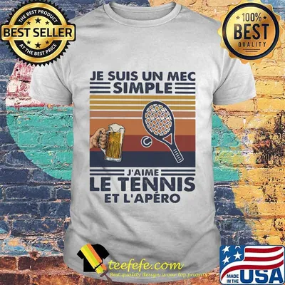 Je suis un mec simple j'aime le tennis et l'apero vintage retro shirt