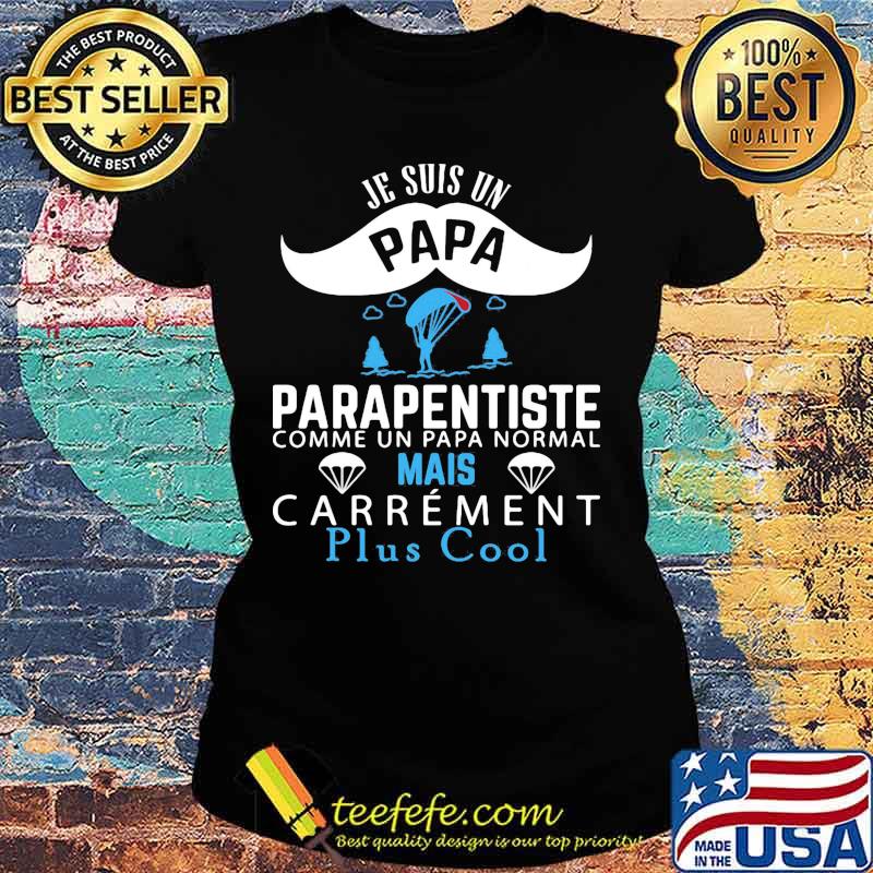 Je Suis Un Papa Parapentiste Comme Un Papa Normal Mais Carrement Plus Cool Shirt Ladies tee Je Suis Un Papa Parapentiste Comme Un Papa Normal Mais Carrement Plus Cool Shirt Ladies tee