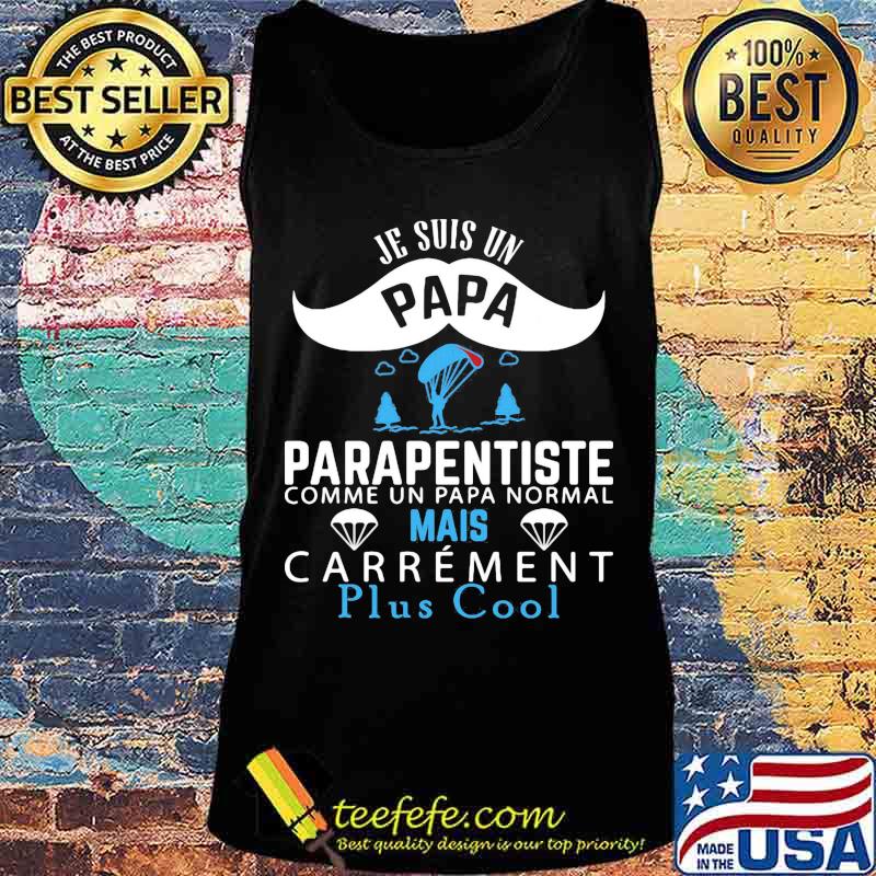 Je Suis Un Papa Parapentiste Comme Un Papa Normal Mais Carrement Plus Cool Shirt Tank top Je Suis Un Papa Parapentiste Comme Un Papa Normal Mais Carrement Plus Cool Shirt Tank top