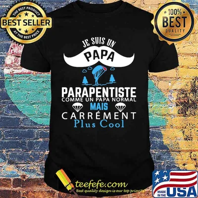 Je Suis Un Papa Parapentiste Comme Un Papa Normal Mais Carrement Plus Cool Shirt