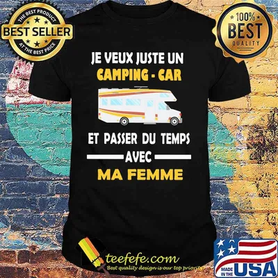 Je veux juste un camping car et passer du temps avec ma femme shirt