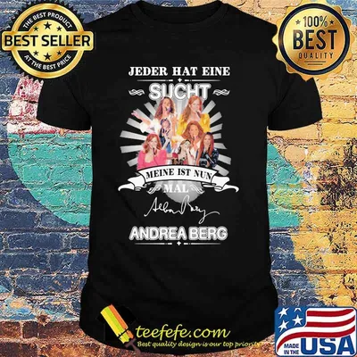 Jeder hat eine sucht meine ist nun mail andrea berg signature shirt