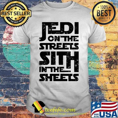 Jedi on the streets sith in the sheets shirt